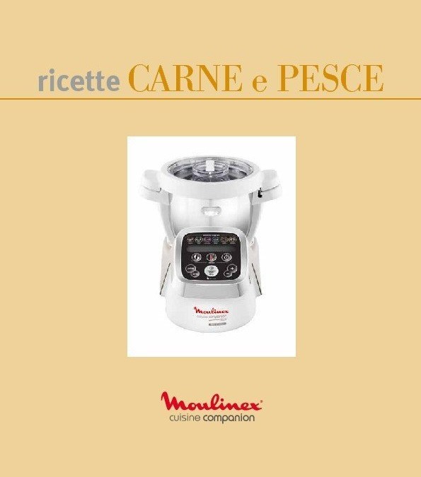 Nuvo ricettario per Cuisine e i-Companion Moulinex: Cucinare Carne e Pesce